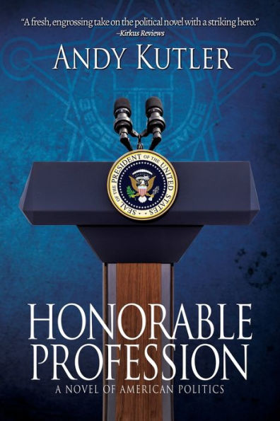 Honorable Profession: A Novel of American Politics