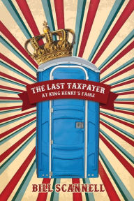 Title: The Last Taxpayer at King Henry's Faire, Author: Bill Scannell
