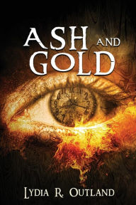 Title: Ash and Gold, Author: Lydia R. Outland