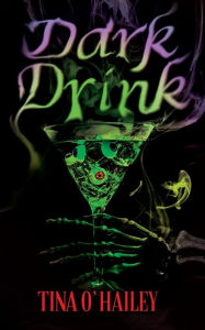 Title: Dark Drink, Author: Tina O'Hailey