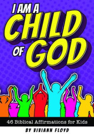 Title: I Am a Child of God: 46 Biblical Affirmations for Kids, Author: Warner Press
