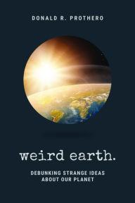 Free download of ebooks in txt format Weird Earth: Debunking Strange Ideas about Our Planet CHM DJVU 9781684350612