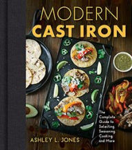 Ebooks kostenlos download Modern Cast Iron: The Complete Guide to Selecting, Seasoning, Cooking, and More PDB DJVU 9781684351022 by Ashley L. Jones