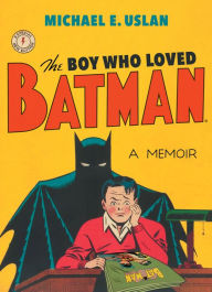 Title: The Boy Who Loved Batman, Author: Michael E. Uslan