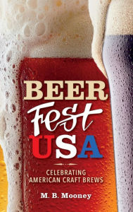 Title: Beer Fest USA: Celebrating American Craft Brews, Author: M. B. Mooney