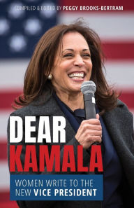 Title: Dear Kamala: Women Write to the New Vice President, Author: Peggy Brooks-Bertram