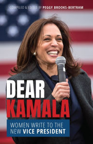 Title: Dear Kamala: Women Write to the New Vice President, Author: Peggy Brooks-Bertram