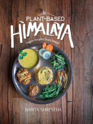 Title: Plant-Based Himalaya: Vegan Recipes from Nepal, Author: Babita Shrestha