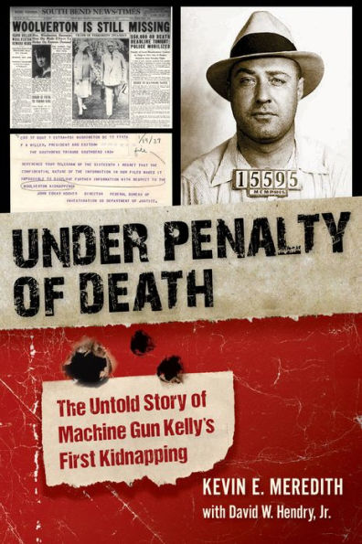 Under Penalty of Death: The Untold Story Machine Gun Kelly's First Kidnapping