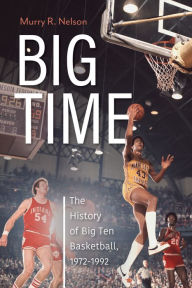 Free books online download pdf Big Time: The History of Big Ten Basketball, 1972-1992 in English 9781684352180