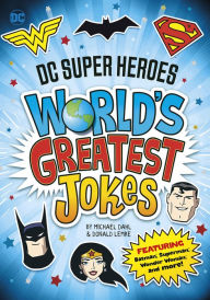 Title: DC Super Heroes World's Greatest Jokes: Featuring Batman, Superman, Wonder Woman, and more!, Author: Michael Dahl