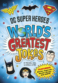 Title: DC Super Heroes World's Greatest Jokes: Featuring Batman, Superman, Wonder Woman, and more!, Author: Michael Dahl