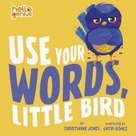 Title: Use Your Words, Little Bird, Author: Christianne Jones