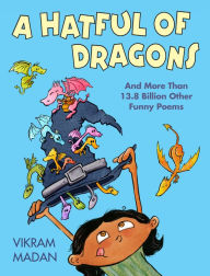 Title: A Hatful of Dragons: And More Than 13.8 Billion Other Funny Poems, Author: Vikram Madan