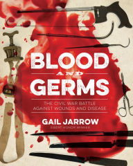 English ebook download Blood and Germs: The Civil War Battle Against Wounds and Disease (English literature) by Gail Jarrow 9781684371761 