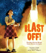 Title: Blast Off!: How Mary Sherman Morgan Fueled America into Space, Author: Suzanne Slade
