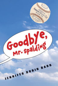 Title: Goodbye, Mr. Spalding, Author: Jennifer Robin Barr