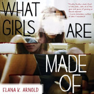 Title: What Girls Are Made of, Author: Elana K. Arnold