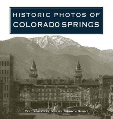 Historic Photos Of Colorado Springs By Sharon Swint Hardcover
