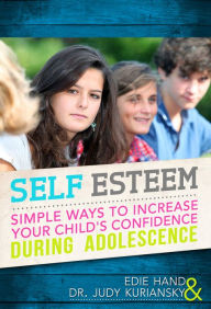 Title: Self Esteem: Simple Ways To Increase Your Child's Confidence During Adolescence, Author: Edie Hand