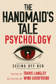 Free e books download The Handmaid's Tale Psychology: Seeing Off Red 9781684420421 in English by Travis Langley PhD, Wind Goodfriend PhD