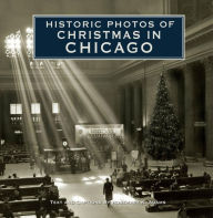 Title: Historic Photos of Christmas in Chicago, Author: Rosemary K. Adams