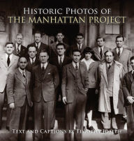 Title: Historic Photos of the Manhattan Project, Author: Timothy Joseph