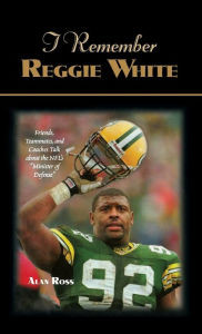 Title: I Remember Reggie White: Friends, Teammates, and Coaches Talk about the NFL's 