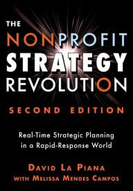 Title: The Nonprofit Strategy Revolution: Real-Time Strategic Planning in a Rapid-Response World, Author: David La Piana