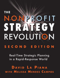 Title: The Nonprofit Strategy Revolution: Real-Time Strategic Planning in a Rapid-Response World, Author: David La Piana