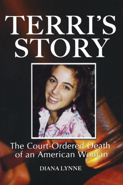 Terri's Story: The Court-Ordered Death of an American Woman