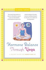 Title: Hormone Balance Through Yoga: A Pocket Guide for Women over 40, Author: Claudia Turske