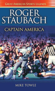 Title: Roger Staubach: Captain America, Author: Mike Towle