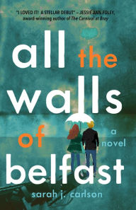 Title: All the Walls of Belfast, Author: Sarah Carlson