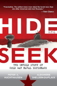 Title: Hide and Seek: The Untold Story of Cold War Naval Espionage, Author: Peter A. Huchthausen