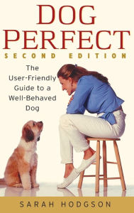 Title: DogPerfect: The User-Friendly Guide to a Well-Behaved Dog, Author: Sarah Hodgson