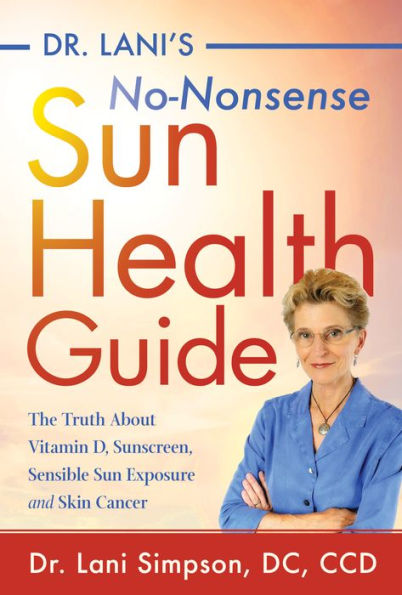 Dr. Lani's No-Nonsense Sun Health Guide: The Truth about Vitamin D, Sunscreen, Sensible Exposure and Skin Cancer