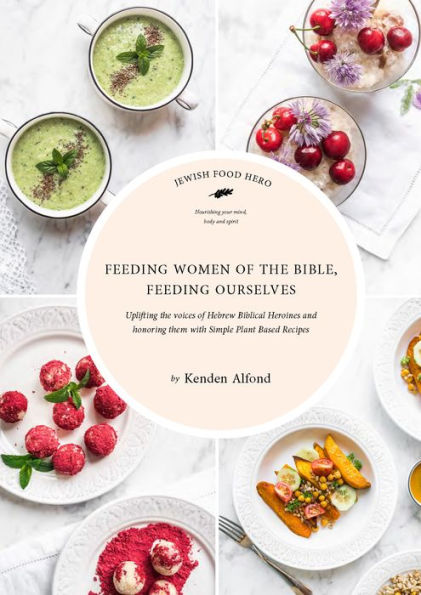 Feeding Women of the Bible, Ourselves: A Jewish Food Hero Cookbook