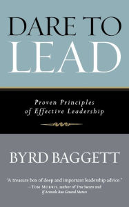Title: Dare to Lead: Proven Principles of Effective Leadership, Author: Byrd Baggett