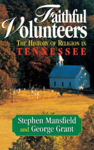 Title: Faithful Volunteers: The History of Religion in Tennessee, Author: Stephen Mansfield