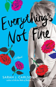 Title: Everything's Not Fine, Author: Sarah Carlson