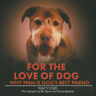 Title: For the Love of Dog: Why Man Is Dog's Best Friend, Author: Tracy Ford