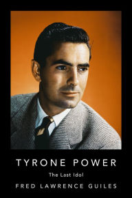 Title: Tyrone Power: The Last Idol, Author: Fred Lawrence Guiles