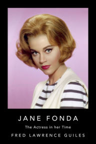 Title: Jane Fonda: The Actress in Her Time, Author: Fred Lawrence Guiles