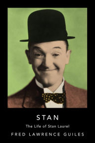 Title: Stan: The Life of Stan Laurel, Author: Fred lawrence Guiles