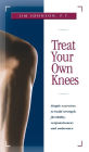 Treat Your Own Knees: Simple Exercises to Build Strength, Flexibility, Responsiveness and Endurance