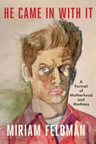 Online ebooks downloads He Came in With It: A Portrait of Motherhood and Madness  (English Edition)