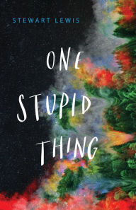 Title: One Stupid Thing, Author: Stewart Lewis