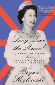 Free download textbooks pdf Long Live the Queen: 23 Rules for Living from Britain's Longest-Reigning Monarch by Bryan Kozlowski 9781684425440 (English Edition)