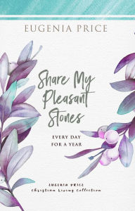 Title: Share My Pleasant Stones: Every Day for a Year, Author: Eugenia Price